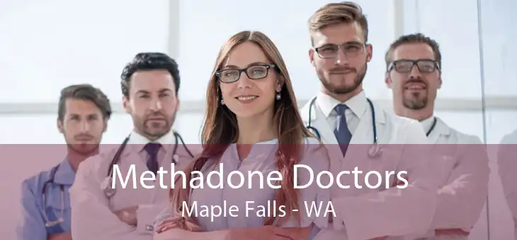 Methadone Doctors Maple Falls - WA