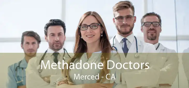 Methadone Doctors Merced - CA