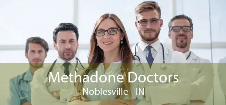 Methadone Doctors Noblesville - IN