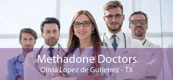 Methadone Doctors Olivia Lopez de Gutierrez - TX