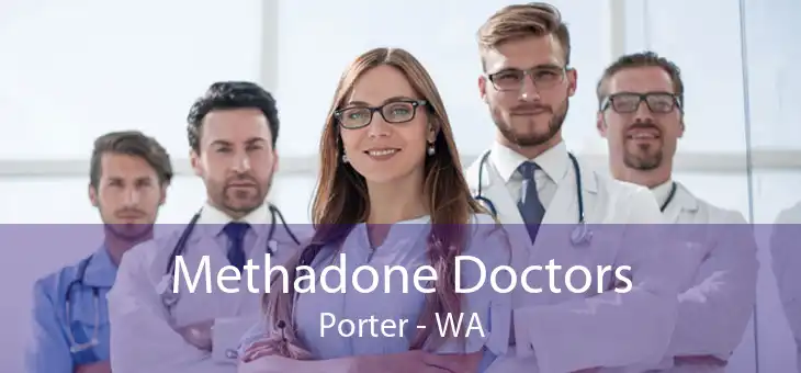 Methadone Doctors Porter - WA