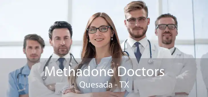 Methadone Doctors Quesada - TX