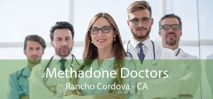 Methadone Doctors Rancho Cordova - CA