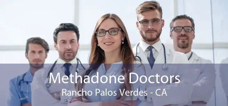 Methadone Doctors Rancho Palos Verdes - CA