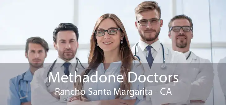 Methadone Doctors Rancho Santa Margarita - CA
