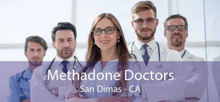 Methadone Doctors San Dimas - CA