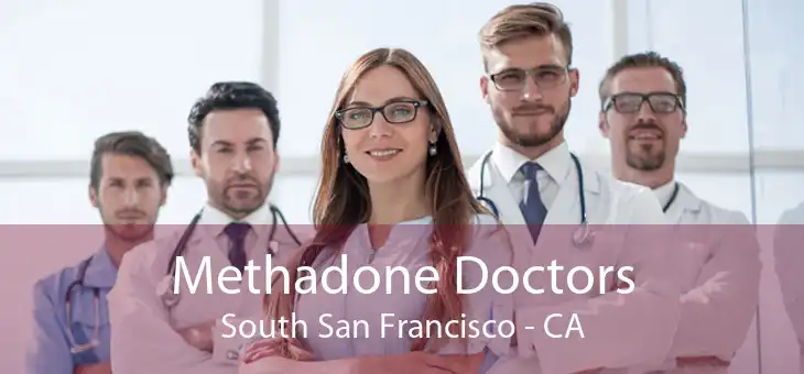 Methadone Doctors South San Francisco - CA
