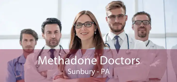Methadone Doctors Sunbury - PA