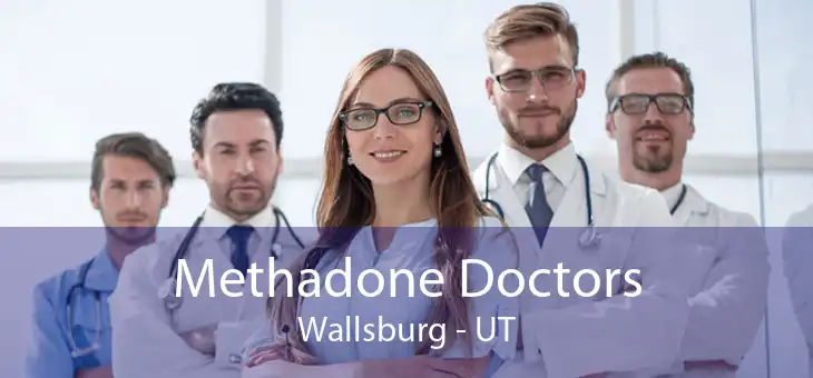 Methadone Doctors Wallsburg - UT