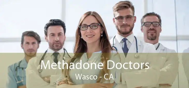 Methadone Doctors Wasco - CA