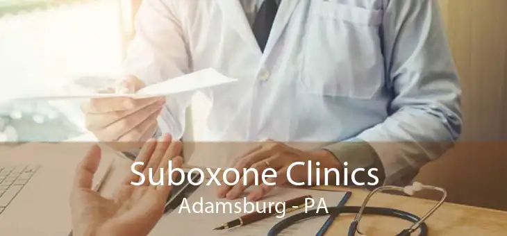 Suboxone Clinics Adamsburg - PA