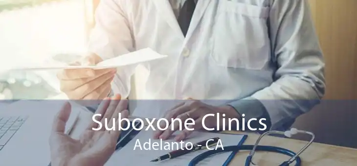 Suboxone Clinics Adelanto - CA