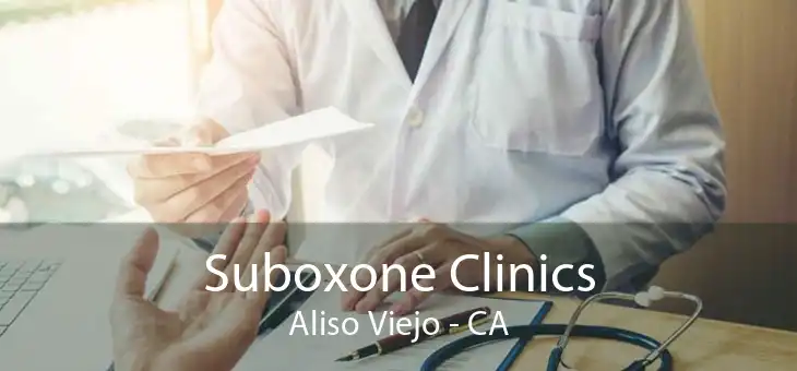 Suboxone Clinics Aliso Viejo - CA
