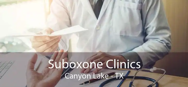 Suboxone Clinics Canyon Lake - TX