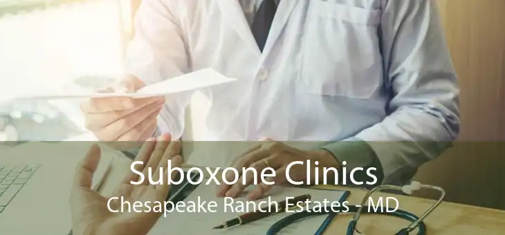 Suboxone Clinics Chesapeake Ranch Estates - MD
