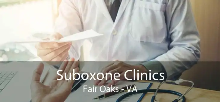 Suboxone Clinics Fair Oaks - VA