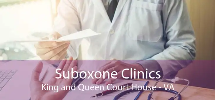 Suboxone Clinics King and Queen Court House - VA