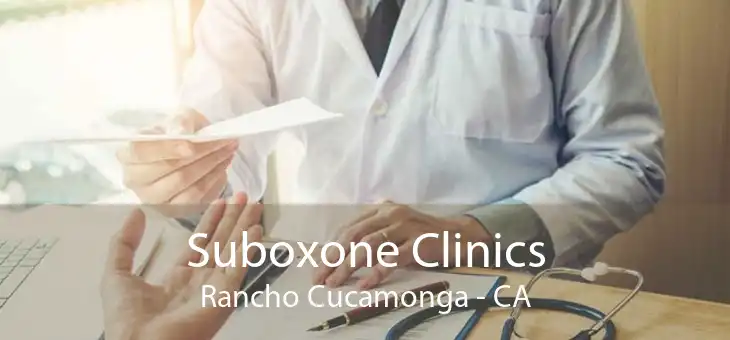 Suboxone Clinics Rancho Cucamonga - CA