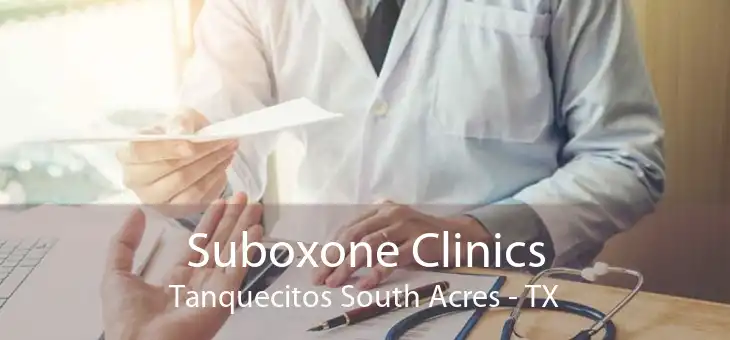 Suboxone Clinics Tanquecitos South Acres - TX