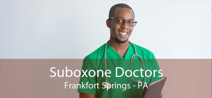 Suboxone Doctors Frankfort Springs - PA